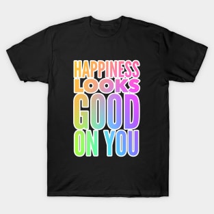 Happiness Looks Good On You T-Shirt